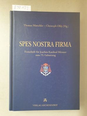 Spes nostra firma : Festschrift für Joachim Kardinal Meisner zum 75. Geburtstag :