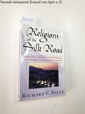 Foltz, Richard: Religions of the Silk Road: Overland Trade and Cultural Exchange from