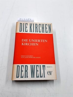 John, Webster Grant: Die Kirchen der Welt, Band 10: Die unierten Kirchen