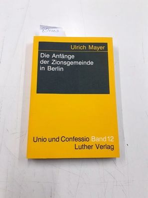 Mayer, Ulrich: Die Anfange der Zionsgemeinde in Berlin: Ein Beispiel fur die Entstehu