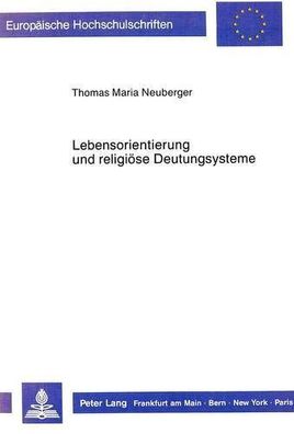 Neuberger, Thomas Maria: Lebensorientierung und religiöse Deutungssysteme : zu den Vo