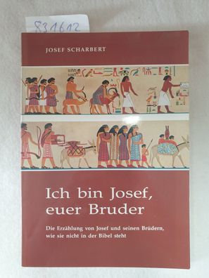 Scharbert, Josef: Ich bin Josef, euer Bruder : d. Erzählung von Josef u. seinen Brüde