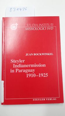 Bockwinkel, Juan: Steyler Indianermission in Paraguay 1910 - 1925.