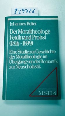 Reiter, Johannes: Der Moraltheologe Ferdinand Probst : (1816 - 1899) ; e. Studie zur