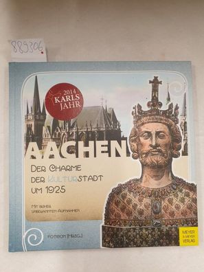 Aachen - der Charme der Kulturstadt um 1925 : (Zum Karlsjahr 2014 mit bisher unbekann