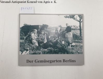 Meinicke, Ines und Hildur-Mathias Bernitz: Der Gemüsegarten Berlins: Bilder einer Aus