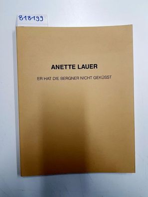 Lauer, Anette: Anette Lauer - Er hat die Bergner nicht geküsst. Kornelimünster Aachen