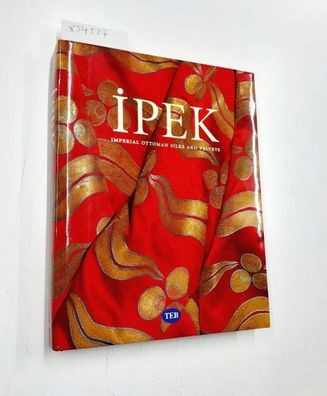 Raby, Julian, Alison Effeny and Nurhan Atasoy: Ipek. Imperial Ottoman Silks and Velve