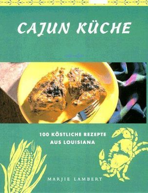 Cajun Küche. 100 köstliche Rezepte aus Louisiana :