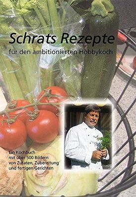 Schwoon, Gerd: Schrats Rezepte für den ambitionierten Hobbykoch: Ein Kochbuch mit übe