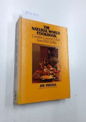 Freitus, Joe: The natural world cookbook: Complete gourmet meals from wild edibles