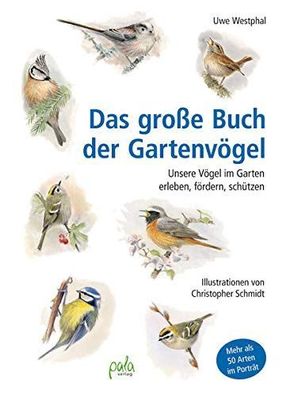 Das große Buch der Gartenvögel - Unsere Vögel im Garten erleben, fördern, schützen :