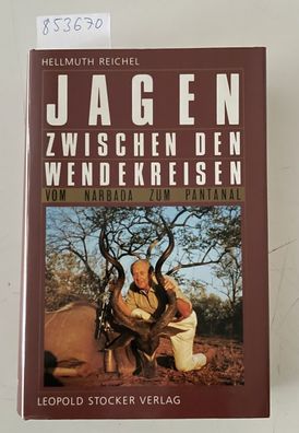 Reichel, Hellmuth: Jagen zwischen den Wendekreisen. Vom Narbada zum Pantanal