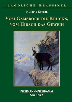 Esterl, Konrad: Vom Gamsbock die Kruckn, vom Hisch das Geweih