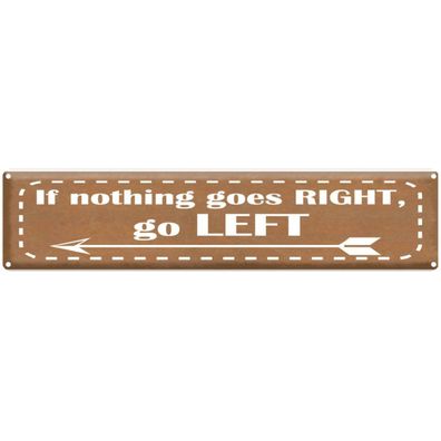vianmo Blechschild Spruch 46x10 cm if nothing goes RIGHT go LEFT