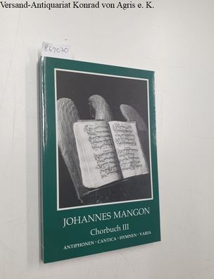 Pohl, Rudolf: Johannes Mangon : Chorbuch III : Antiphonen Cantica Hymnen Varia :