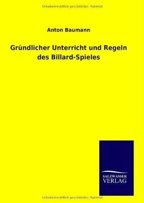 Baumann, Anton: Gründlicher Unterricht und Regeln des Billard-Spieles