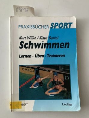 Wilke, Kurt und Klaus Daniel: Schwimmen : Lernen, Üben, Trainieren.