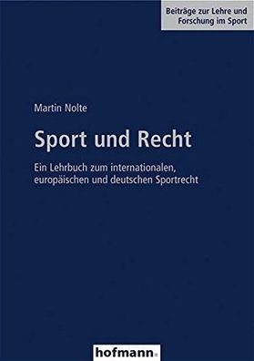 Nolte, Martin: Sport und Recht: Ein Lehrbuch zum internationalen, europäischen und de