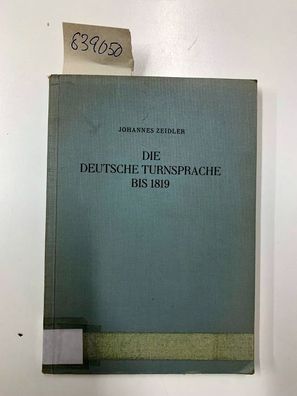 Zeidler, Johannes: Die deutsche Turnsprache bis 1819 [achtzehnhundertneunzehn].