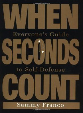 Franco, Sammy: When Seconds Count: Everyone's Guide to Self-Defense