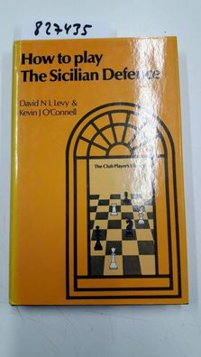 Levy, D.N.L. and Kevin J. O'Connell: How to Play the Sicilian Defence