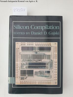 Gajski, Daniel D.: Silicon Compilation