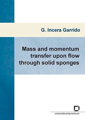 Incera Garrido, Gerardo: Mass and momentum transfer upon flow through solid sponges