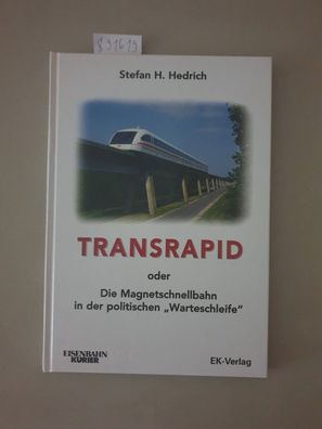 Der Transrapid oder: die Magnetschnellbahn in der politischen "Warteschleife" :