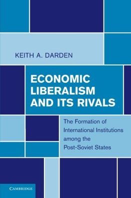 Economic Liberalism and Its Rivals: The Formation of International Institutions among
