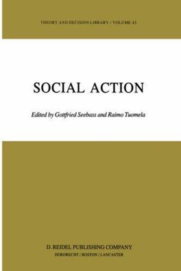 Seebaß, Gottfried and R. Tuomela: Social Action (Theory and Decision Library - Vol. 4