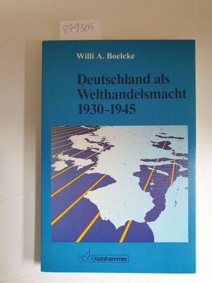 Deutschland als Welthandelsmacht 1930 - 1945.