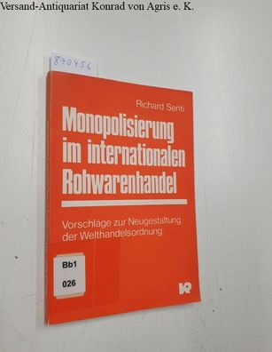 Senti, Richard: Monopolisierung im internationalen Rohwarenhandel. Vorschläge zur Neu