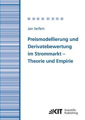 Seifert, Jan: Preismodellierung und Derivatebewertung im Strommarkt - Theorie und Emp