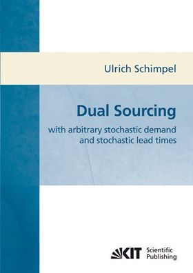 Schimpel, Ulrich: Dual sourcing with arbitrary stochastic demand and stochastic lead