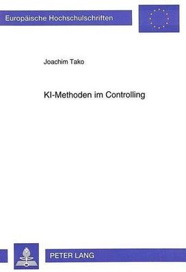 Tako, Joachim: KI-Methoden im Controlling : Konzeption und Entwicklung eines wissensb