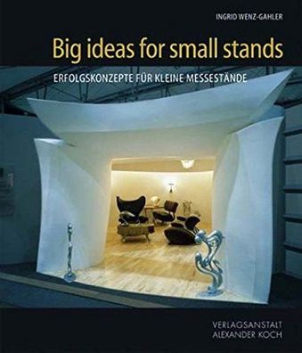 Wenz-Gahler, Ingrid: Big Ideas for Small Stands: Erfolgskonzepte für kleine Messestän
