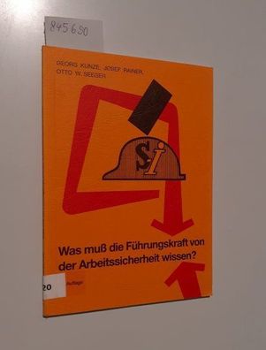 Kunze, Georg, Josef Rainer und Otto W. Seeger: Was muss die Führungskraft von der Arb