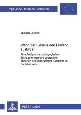 Leidner, Michael: Wenn der Geselle den Lehrling ausbildet: Eine Analyse der pädagogis