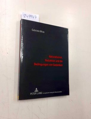 Mras, Gabriele M.: Naturalismus, Reduktion und die Bedingungen von Gedanken.