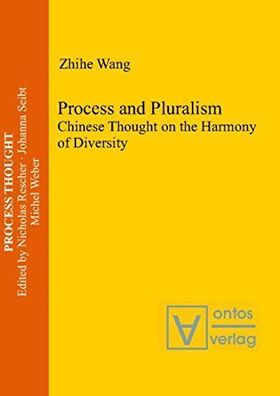 Wang, Zhihe: Process and pluralism. Chinese thought on the harmony of diversity.