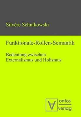 Schutkowski, Silvère: Funktionale-Rollen-Semantik : Bedeutung zwischen Externalismus