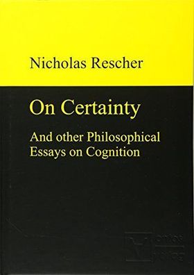Rescher, Nicholas: On certainty and other philosophical essays on cognition.