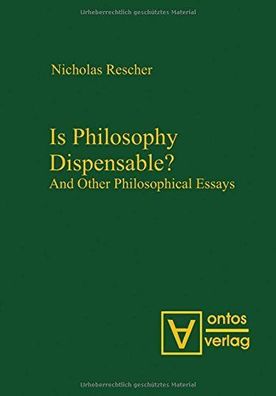 Rescher, Nicholas: Is philosophy dispensable? and other philosophical essays.