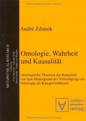 Zdunek, André: Ontologie, Wahrheit und Kausalität : ontologische Theorien der Kausali