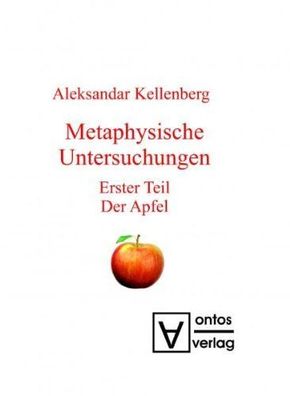 Kellenberg, Aleksandar: Metaphysische Untersuchungen; Teil: Teil 1., Der Apfel