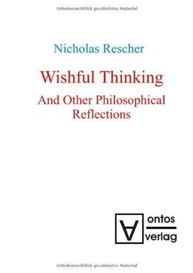 Rescher, Nicholas: Wishful thinking and other philosophical reflections.