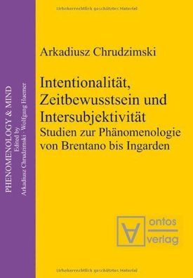 Chrudzimski, Arkadiusz: Intentionalität, Zeitbewusstsein und Intersubjektivität: Stud