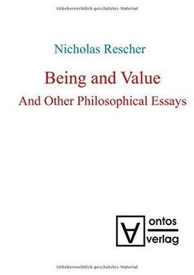 Rescher, Nicholas: Being and Value: And Other Philosophical Essays