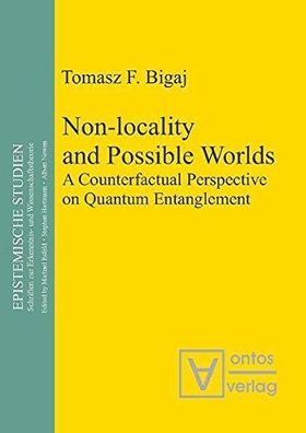 Bigaj, Tomasz F.: Non-locality and Possible World: A Counterfactual Perspective on Qu